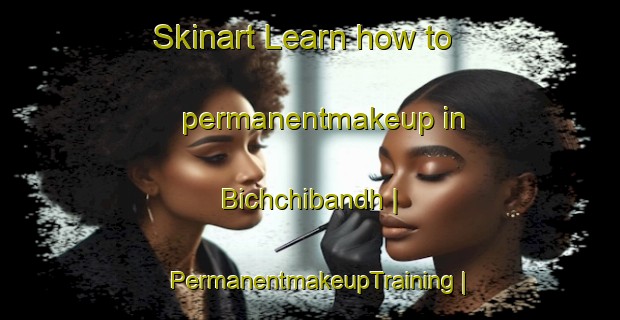 Skinart Learn how to permanentmakeup in Bichchibandh | PermanentmakeupTraining | PermanentmakeupClasses | SkinartTraining-India